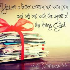 You are a letter to God written not with pen and ink but by the spirit of the loving God 