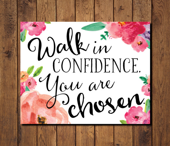 Walk in confidence, you are chosen. 